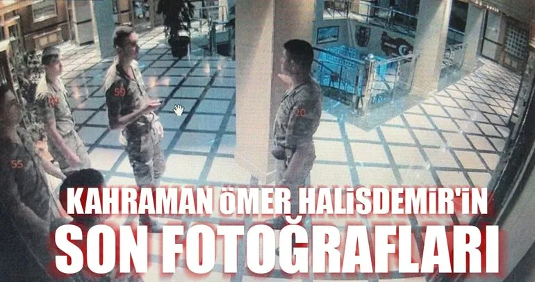 Kahraman Astsubay Ömer Halisdemir’in son fotoğrafları ortaya çıktı