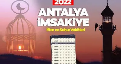 ANTALYA İMSAKİYE 2022 | Antalya sahur vakti, iftar saati ve imsak vakitleri saat kaçta?