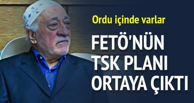 FETÖ’nün TSK planı ortaya çıktı