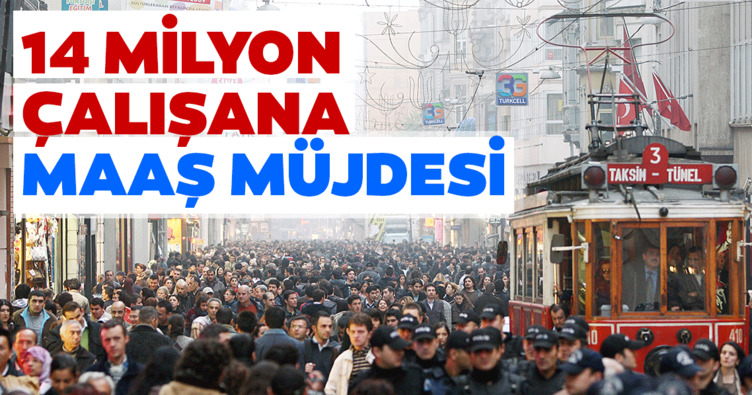 14 milyon çalışana maaş müjdesi