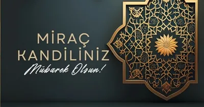 Miraç Kandili mesajları ve sözleri: En güzel, kısa, uzun Miraç Kandili mesajları ile hayırlı kandiller!