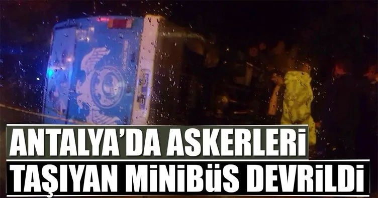Antalya’da askerleri taşıyan minibüs devrildi: 23 yaralı