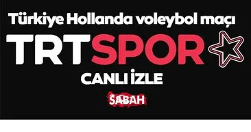 MAÇ İZLE | TRT SPOR YILDIZ Türkiye Hollanda voleybol maçı canlı izle! TRT Spor Yıldız canlı yayın HD