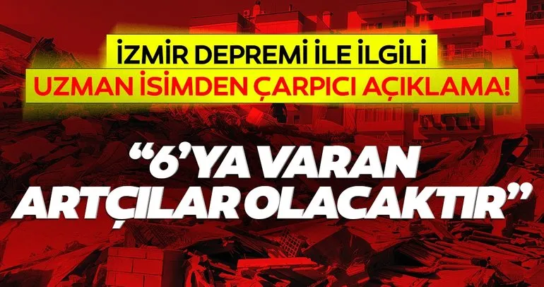Uzman isimden İzmir depremi ile ilgili flaş SON DAKİKA açıklaması: 6’ya varan artçılar devam edecek…