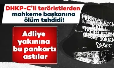 DHKP-C’li teröristlerden mahkeme başkanına ölüm tehdidi! Adliye yakınına ölüm tehditli pankart astılar