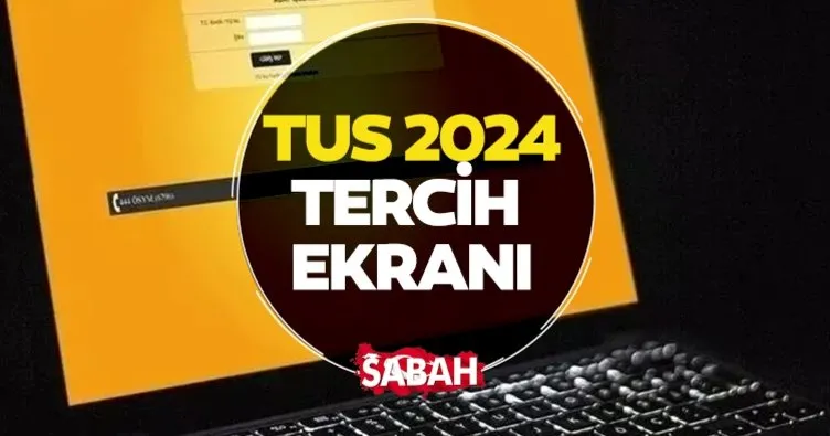 TUS 2024 TERCİH EKRANI burada! || ÖSYM TUS 1. dönem tercihleri ne zaman, nasıl yapılır? TUS kontenjanları ve tercih kılavuzu