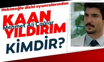 Hekimoğlu’nda Mehmet Ali Çağlar rolündeki Kaan Yıldırım kimdir? Kaan Yıldırım aslen nereli?