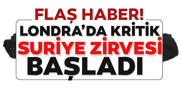 Son dakika: Londra'da kritik Suriye zirvesi başladı