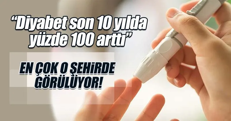 diyabet son 10 yilda yuzde 100 artti