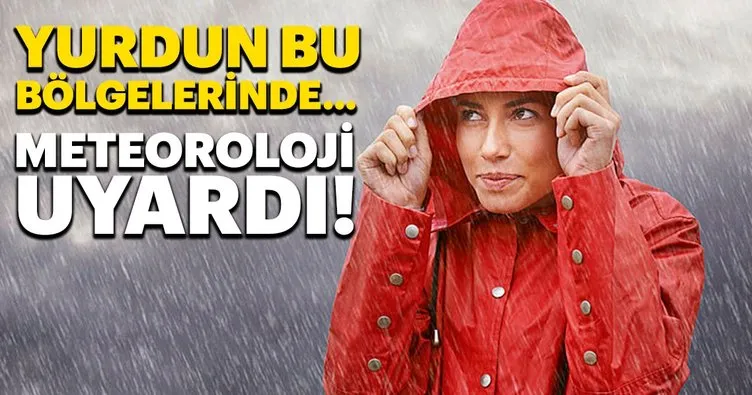 Bu bölgelerde yaşayanlar dikkat! Meteoroloji’den açıklama