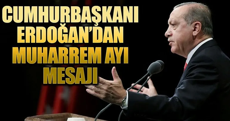 Cumhurbaşkanı Erdoğan’dan Muharrem ayı mesajı