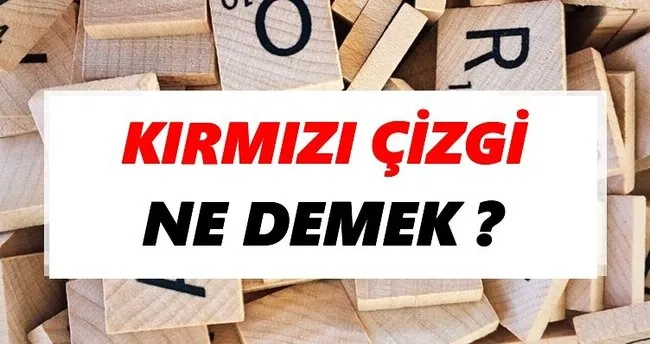 Kırmızı çizgi Ne Demek? TDK’ya Göre Kırmızı çizgi Sözlük Anlamı Nedir?