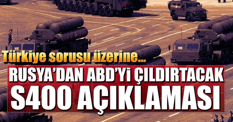 Rusya’dan ABD’yi çıldırtacak ’S-400’ açıklaması!