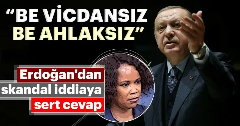 Erdoğan'dan ahlaksız iddiaya sert cevap