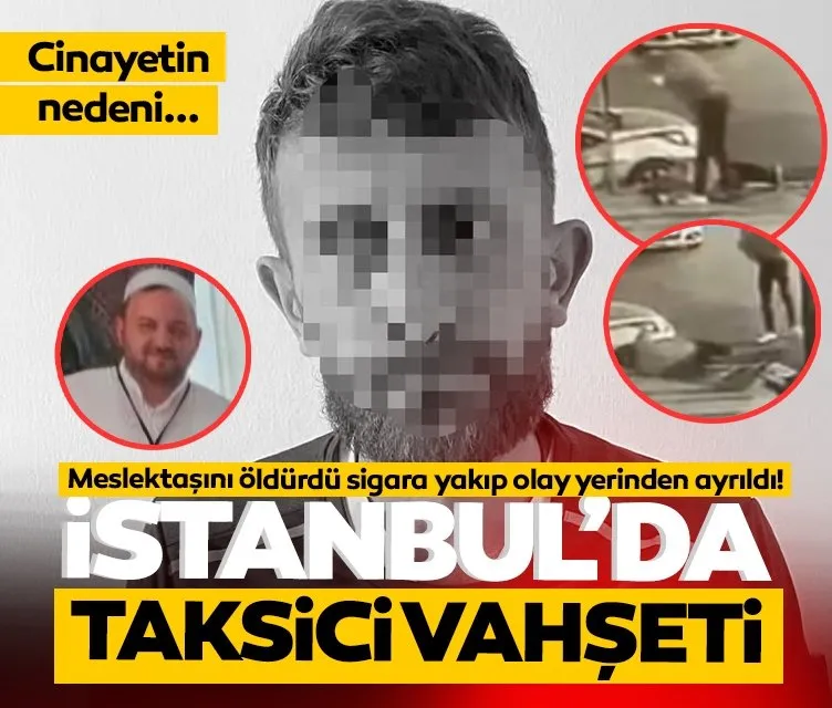 İstanbul’da taksici vahşeti: Meslektaşını öldürdü sigara yakıp olay yerinden ayrıldı!