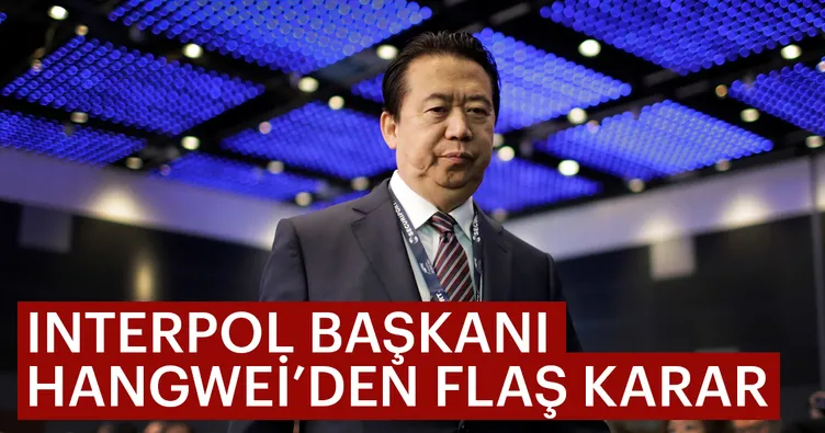 INTERPOL Başkanı Hangwei istifa etti