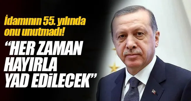 Cumhurbaşkanı Erdoğan’dan çok önemli Adnan Menderes mesajı