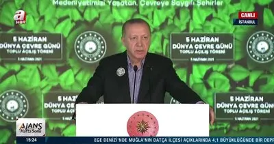 Başkan Erdoğan’dan  5 Haziran Dünya Çevre Günü Toplu Açılış Töreni’nde önenmli açıklamalar