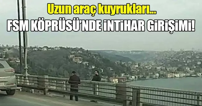 Fatih Sultan Mehmet Köprüsü’nde intihar girişimi trafiği felç etti