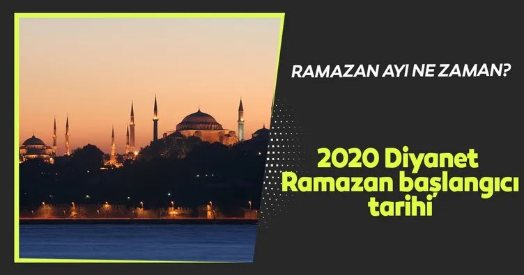 Ramazan ayı 2020 ne zaman başlıyor? Diyanet Takvimi ile Ramazan başlangıcı tarihi