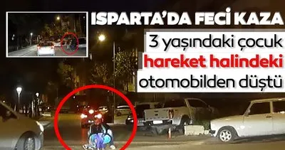 Isparta Da 3 Yasindaki Cocuk Hareket Halindeki Otomobilden Dustu Feci Kaza Kameralara Boyle Yansidi Son Dakika Haberler
