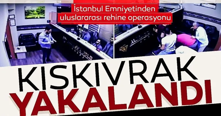 İstanbul Emniyetinden uluslararası rehine operasyonu