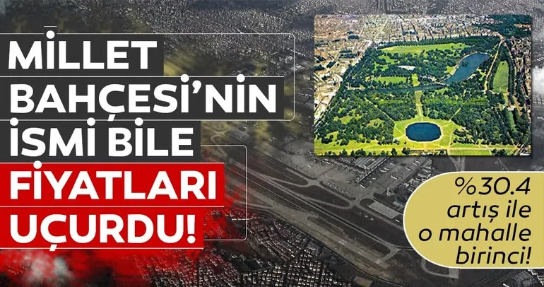 Millet Bahçesi’nin adı fiyatları uçurdu