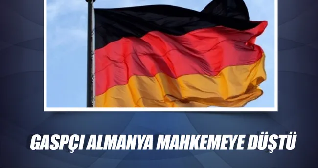 Gaspçı Almanya mahkemeye düştü