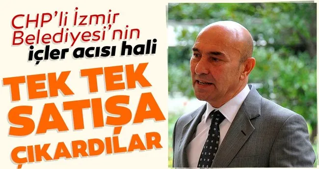 Chp Li Izmir Belediyesi Nin Icler Acisi Hali Tek Tek Satisa Cikardilar Son Dakika Haberler