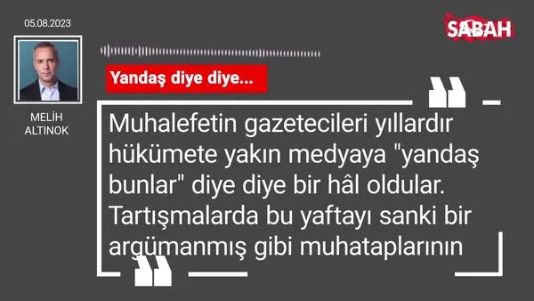 Melih Altınok | Yandaş diye diye...