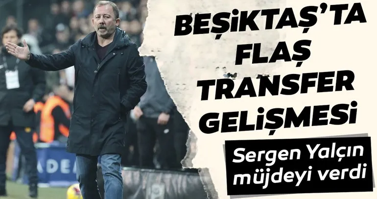 Sergen Yalçın müjdeyi verdi! Beşiktaş’ta sıcak transfer gelişmesi