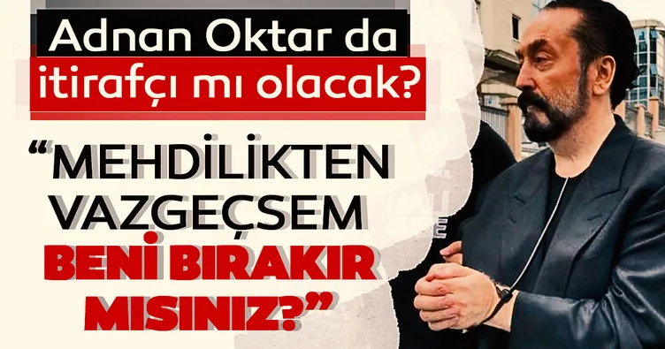 Adnan Oktar polise mektup yazmış: Mehdilikten vazgeçersem bırakır mısınız?
