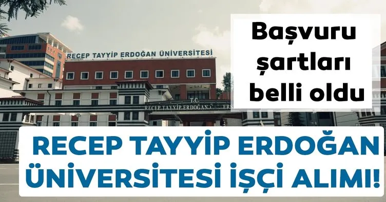 Recep Tayyip Erdoğan Üniversitesi geçici işçi alacak! Başvuru şartları belli oldu
