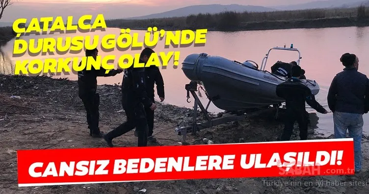 Son dakika: Çatalca Durusu Terkos Gölü’nde korkunç olay! Cansız bedenleri bulundu!