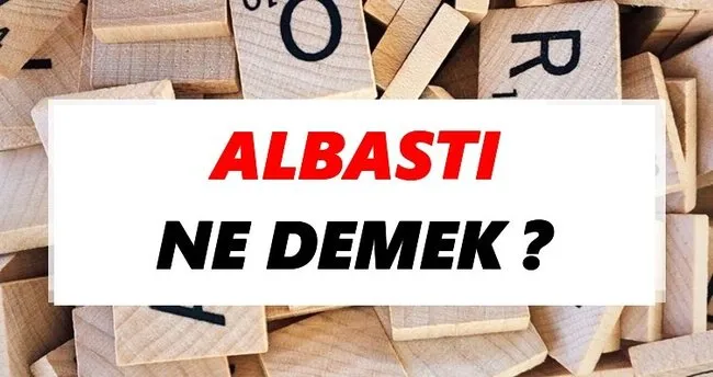 Albastı Ne Demek? TDK’ya Göre Albastı Sözlük Anlamı Nedir?