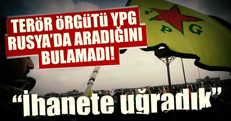 Terör örgütü YPG, Rusya’da aradığını bulamadı