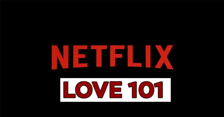 Netflix’e üçüncü Türk dizisi geliyor! İşte Love 101 konusu ve oyuncu kadrosu