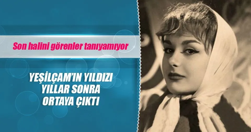 yesilcam in yildizi yillar sonra ortaya cikti son dakika magazin haberleri