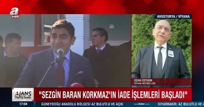 Viyana Büyükelçisi açıkladı Sezgin Baran Korkmaz’ın iade işlemleri başladı | Video