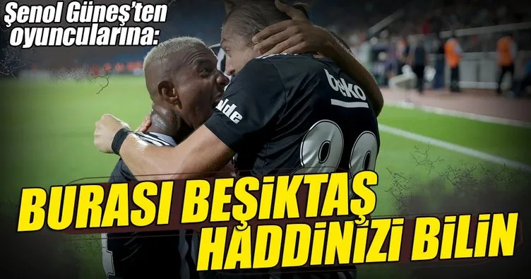 Burası Beşiktaş haddinizi bilin