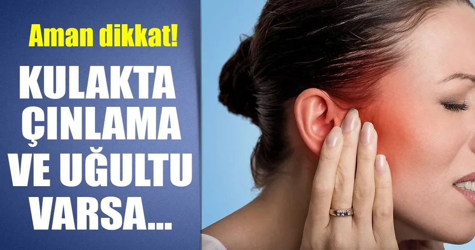 kulak cinlamasi ve ugultu varsa dikkat