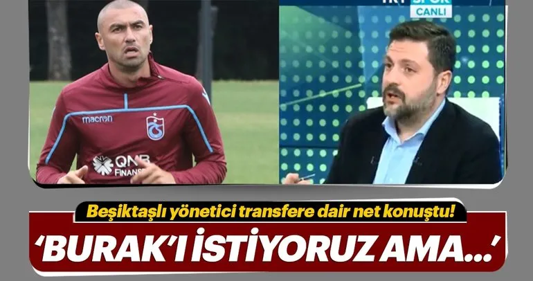 Beşiktaşlı yöneticiden Burak Yılmaz açıklaması!
