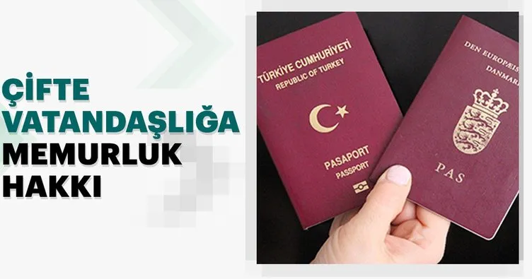 Çifte vatandaşlığa memurluk hakkı