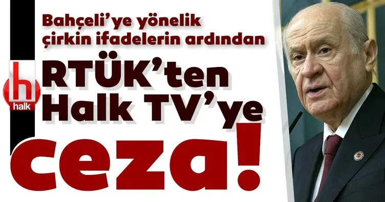 Son dakika: RTÜK Devlet Bahçeli’ye yönelik sözler nedeniyle Halk TV’ye para cezası verdi