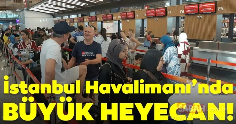İstanbul Havalimanı’nda büyük heyecan