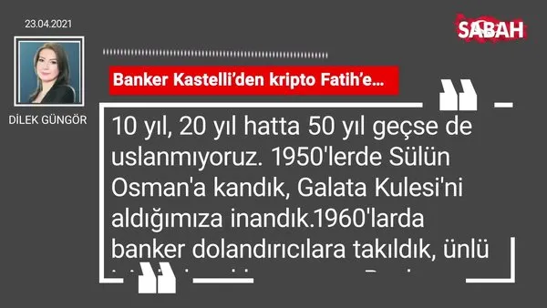 Dilek Güngör | Banker Kastelli’den kripto Fatih’e…