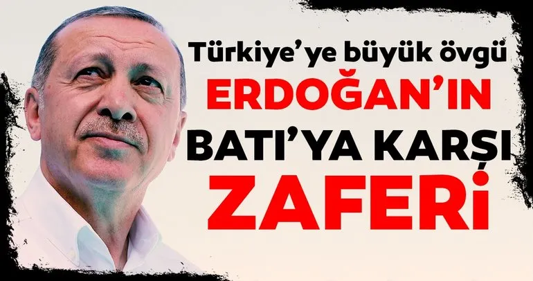 Başkan Erdoğan’ın Batı’ya karşı zaferi