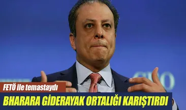 Bharara giderayak yine ortalığı karıştırdı