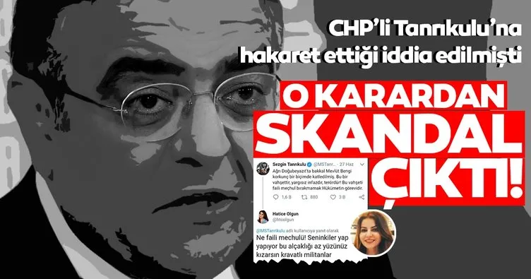 Tanrıkulu’na hakaret ettiği iddia edilmişti; O karardan skandal çıktı
