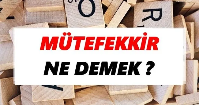 Mütefekkir Ne Demek? TDK’ya Göre Mütefekkir Sözlük Anlamı Nedir?
